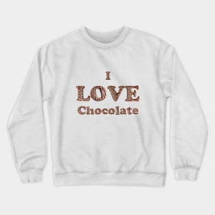 I Love Chocolate in melted chocolate letters Crewneck Sweatshirt